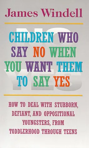 Children Who Say NO When You Want Them to Say YES