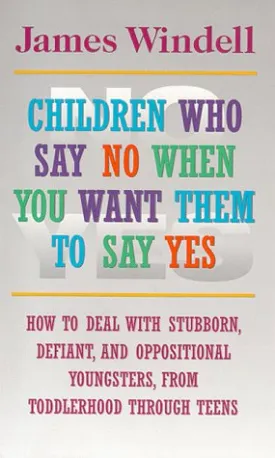 Children Who Say NO When You Want Them to Say YES